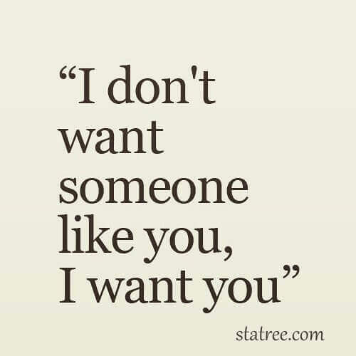i don't want someone like you, i want you