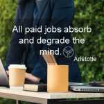 All paid jobs absorb and degrade the mind