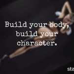 Build your body, build your character.