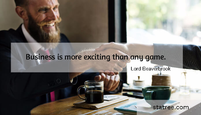 Business is more exciting than any game.