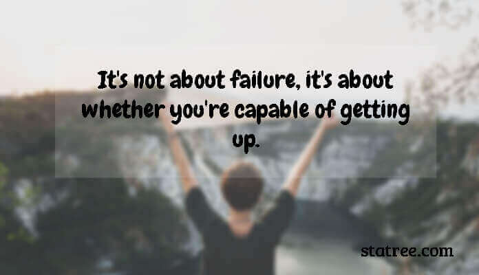 It's not about failure, it's about whether you're capable of getting up.
