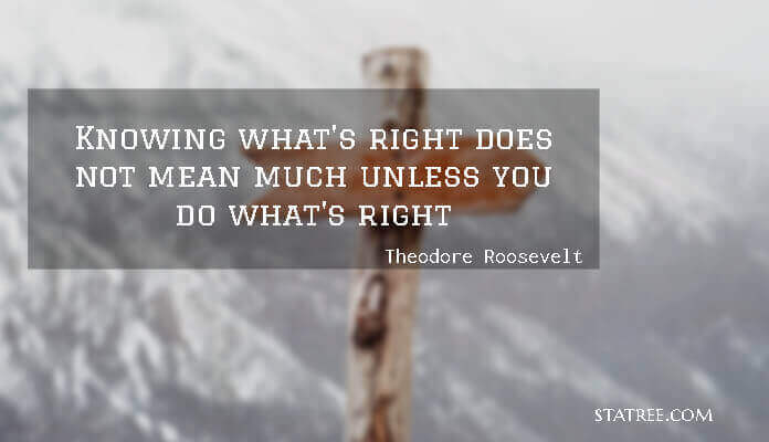Knowing what's right does not mean much unless you do what's right