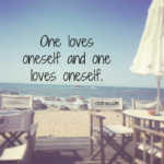 One loves oneself and one loves oneself