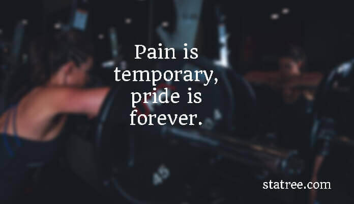 Pain is temporary, pride is forever.
