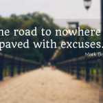 The road to nowhere is paved with excuses