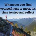 Whenever you find yourself next to most, it’s time to stop and reflect